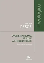 Comprar Cristianismo, Jesus E A Modernidade: Uma Relaçao Complexa: Uma Relação Complexa, De Mauro Pesce. Editorial Edições Loyola, Capa Mole, Edição 1 Em Português, 2023