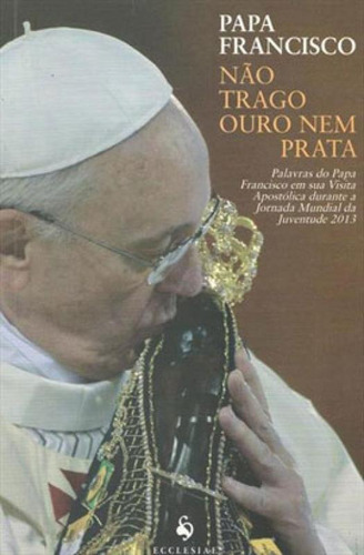 Não Trago Ouro Nem Prata, De Papa Francisco. Editora Vide Editorial, Capa Mole Em Português