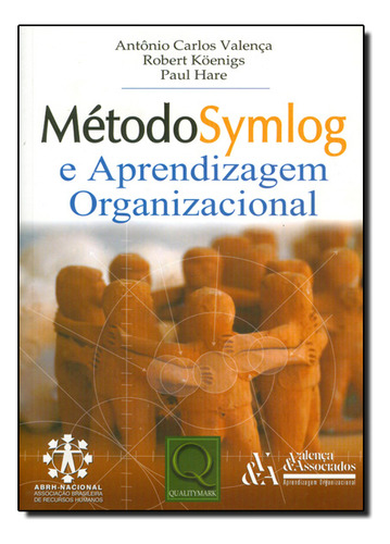Método Symlog E Aprendizagem Organizacional, De Antonio  Carlos Valença/robert Köenigs/paul Hare. Editora Qualitymark, Capa Dura Em Português