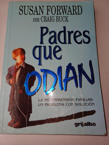 Padres Que Odian   Susan Forward-craig Buck