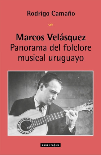 Marcos Velasquez. Panorama Del Folclore Uruguayo - Rodrigo C