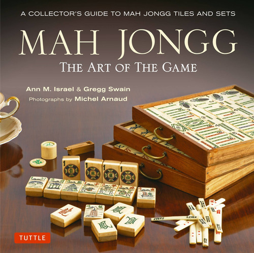 Mah Jongg: The Art Of The Game: A Collector's Guide To Mah Jongg Tiles And Sets, De Ann Israel. Editorial Tuttle Publishing, Tapa Dura En Inglés, 2014