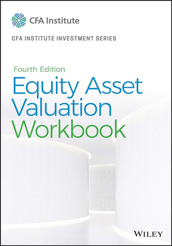 Equity Asset Valuation Workbook (cfa Institute Investment Se