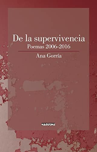 De La Supervivencia: Poemas 2006-2016: 7 (marisma Poesia)