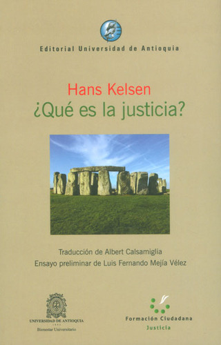 ¿Qué es la Justicia?: ¿Qué es la justicia?, de Hans Kelsen. Serie 9587145977, vol. 1. Editorial U. de Antioquia, tapa blanda, edición 2014 en español, 2014