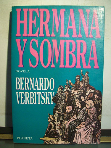 Adp Hermana Y Sombra Bernardo Verbitsky / Ed Planeta 1992