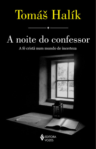 A noite do confessor: A fé cristã num mundo de incerteza, de Halík, Tomás. Editorial Editora Vozes Ltda., capa mole em português, 2016