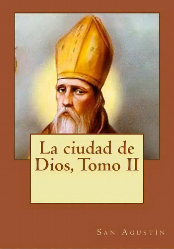 La Ciudad De Dios, Tomo Ii, De San Agustín. Editorial Createspace Independent Publishing Platform, Tapa Blanda En Español