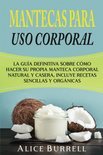 Libro: Mantecas Para Uso Corporal: La Guía Definitiva Sobre