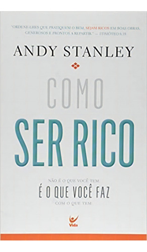 Como Ser Rico: Nao E O Que Vc Tem. E O Que Vc Faz Com O Que Tem., De Andy Stanley. Editora Vida, Capa Mole Em Português, 1999