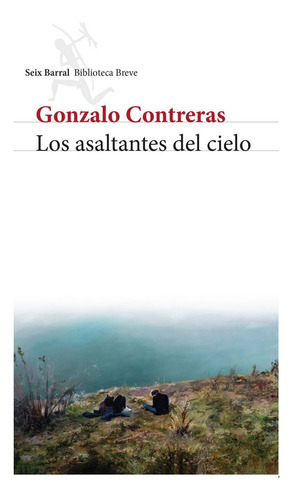 Los Asaltantes Del Cielo, De Contreras, Gonzalo. Editorial Seix Barral, Tapa Blanda, Edición Rustica En Español