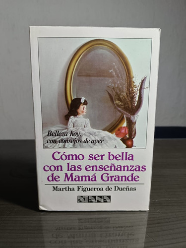 Como Ser Bella Con Las Enseñanzas De Mama En Grande 