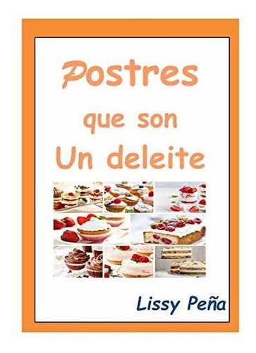 Libro : Postres Que Son Un Deleite (delicias De Cocina En..