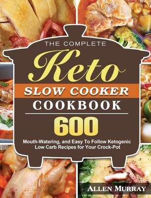 Libro The Complete Keto Slow Cooker Cookbook : 600 Mouth-...