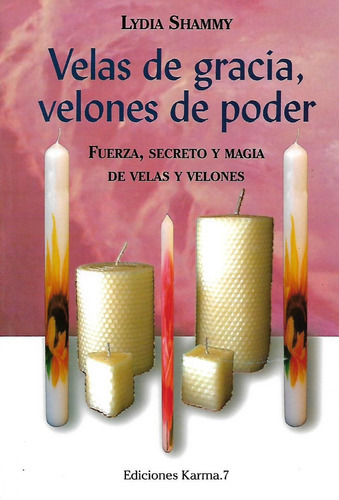 VELAS DE GRACIA VELONES DE PODER, de LIDIA SHAMMY. Editorial EDICIONES KARMA.7, tapa blanda en español, 1