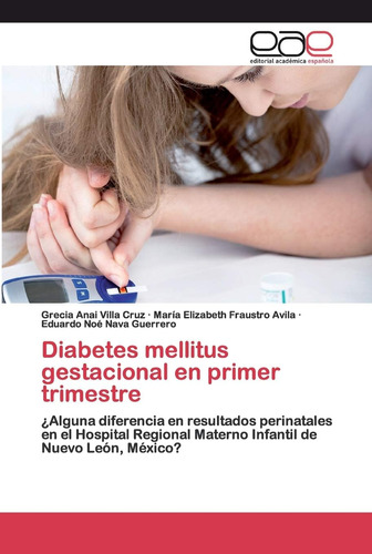 Libro: Diabetes Mellitus Gestacional En Primer Trimestre: ¿a