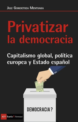 Privatizar La Democracia - Goikoetxea Mentxaka, Jule, De Goikoetxea Mentxaka, Jule. Editorial Icaria En Español