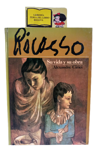 Picasso - Su Vida Y Obra - Alexandre Cirici - 1981 - Arte