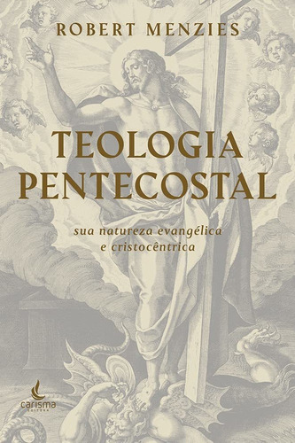 Teologia Pentecostal - Sua Natureza ...  - Editora Carisma