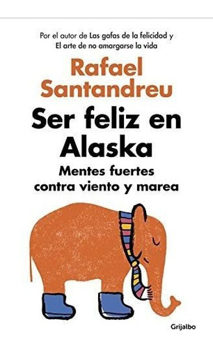 Libro Ser Feliz Alaska - Rafael Santandreu