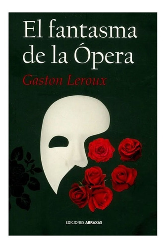 Libro El Fantasma De La Ópera. - Gaston Leroux Ed. Abraxas