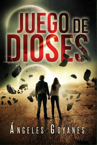 Juego De Dioses, De Angeles Goyanes. Editorial Createspace Independent Publishing Platform, Tapa Blanda En Español