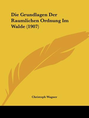 Libro Die Grundlagen Der Raumlichen Ordnung Im Walde (190...