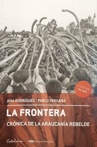 La Frontera: Cronica De La Araucania Rebelde - Rodriguez Ana