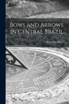 Libro Bows And Arrows In Central Brazil - Meyer, Hermann