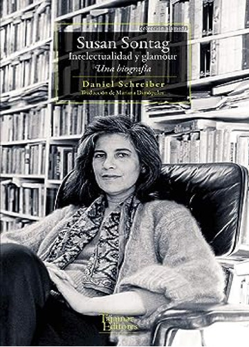 Susan Sontag Intelectualidad Y Glamour Una Biografia