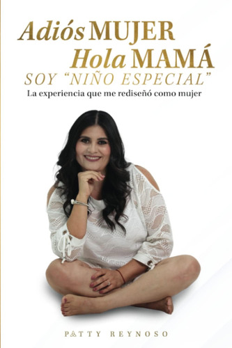 Libro: Adiós Mujer Hola Mamá Soy Niño Especial: La Que Me