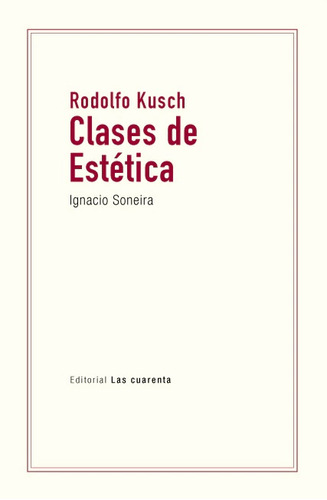 Rodolfo Kusch - Clases De Estetica - Ignacio Soneira