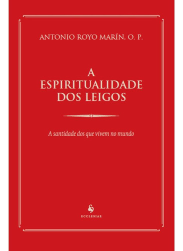 A Espiritualidade Dos Leigos, De Antonio Royo Marín. Editora Ecclesiae, Capa Mole, Edição 1 Em Português, 2023