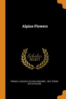 Libro Alpine Flowers - Prindle, Augusta (cleveland) 1837-