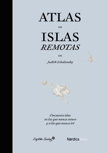 Libro: Atlas De Islas Remotas. Schalansky, Judith. Capitan S