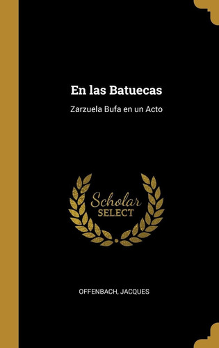 Libro En Las Batuecas: Zarzuela Bufa En Un Acto (spanis Lhs1