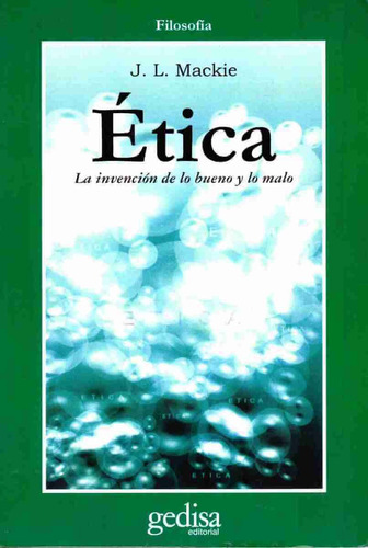 Ética: La invención de lo bueno y lo malo, de Mackie, J L. Serie Cla- de-ma Editorial Gedisa en español, 2000