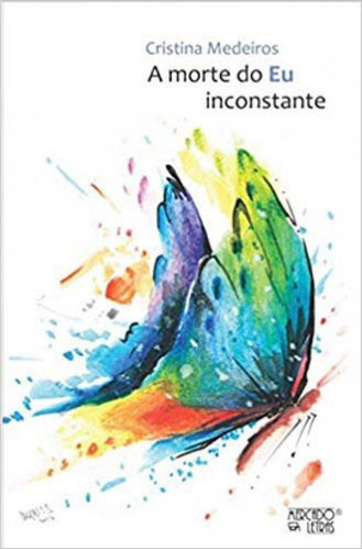 A Morte Do Eu Inconstante, De Medeiros, Cristina. Editora Mercado De Letras, Capa Mole Em Português