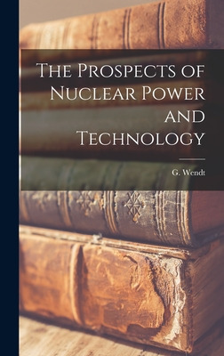 Libro The Prospects Of Nuclear Power And Technology - Wen...