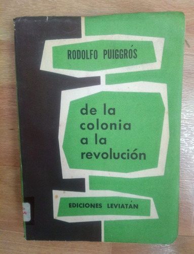 Rodolfo Puiggrós De La Colonia A La Revolución