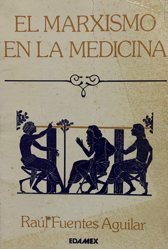 El Marxismo En La Medicina - Raúl Fuentes Aguilar