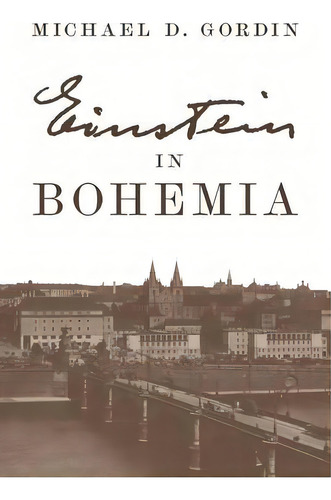Einstein In Bohemia, De Professor Michael D. Gordin. Editorial Princeton University Press, Tapa Dura En Inglés