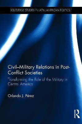 Libro Civil-military Relations In Post-conflict Societies...