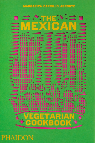 The Mexican Vegetarian Cookbook: 400 Authentic Everyday Reci