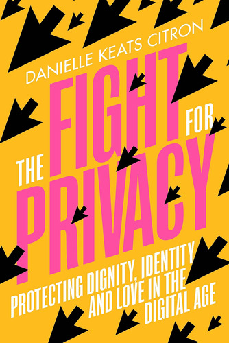 The Fight For Privacy: Protecting Dignity, Identity And Love