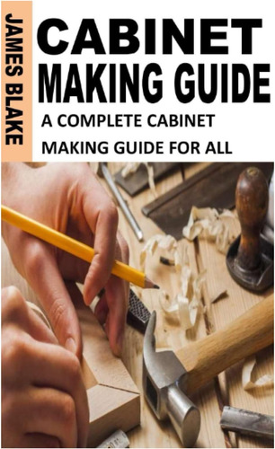 Libro: Cabinet Making Guide: A Complete Cabinet Making Guide