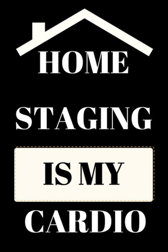 Libro: Home Staging Is My Cardio: Blank Lined Gift For A Int