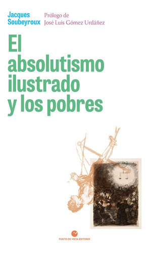El Absolutismo Ilustrado Y Los Pobres, De Soubeyroux, Jacques. Editorial Punto De Vista Editores, Tapa Blanda En Español