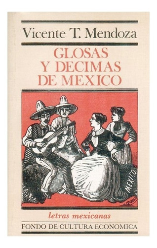 Glosas Y Décimas De México, De Comp. De Vicente T. Mendoza. Editorial Fondo De Cultura Económica, Tapa Blanda En Español, 1957