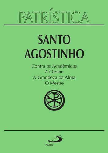 Contra os Acadêmicos | A Ordem | A grandeza da Alma | O Mestre, de Santo Agostinho., vol. 24. Editora Paulus, edição 1 em português